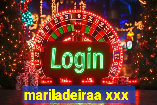 mariladeiraa xxx